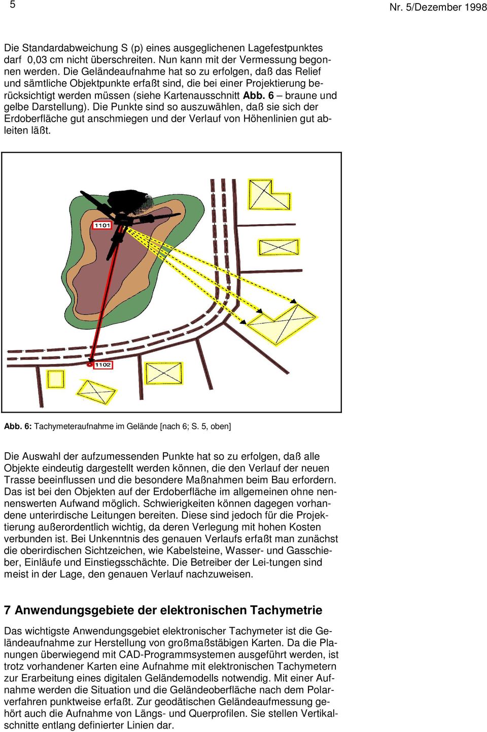 6 braune und gelbe Darstellung). Die Punkte sind so auszuwählen, daß sie sich der Erdoberfläche gut anschmiegen und der Verlauf von Höhenlinien gut ableiten läßt. Abb.