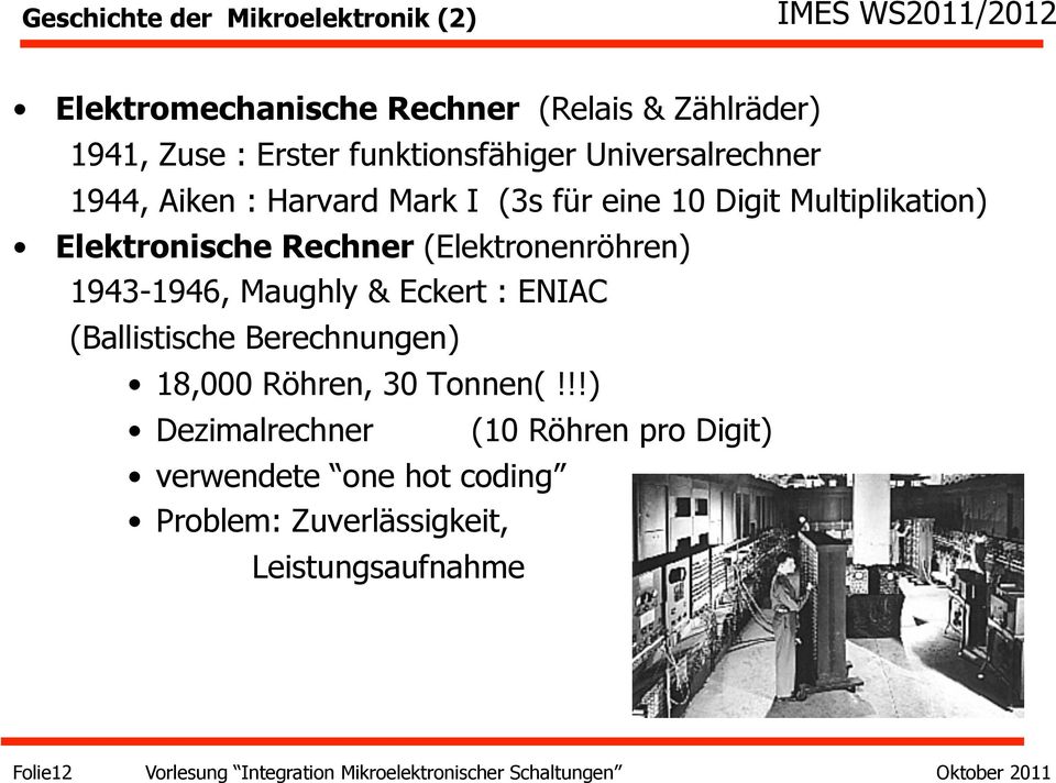 1943-1946, Maughly & Eckert : ENIAC (Ballistische Berechnungen) 18,000 Röhren, 30 Tonnen(!