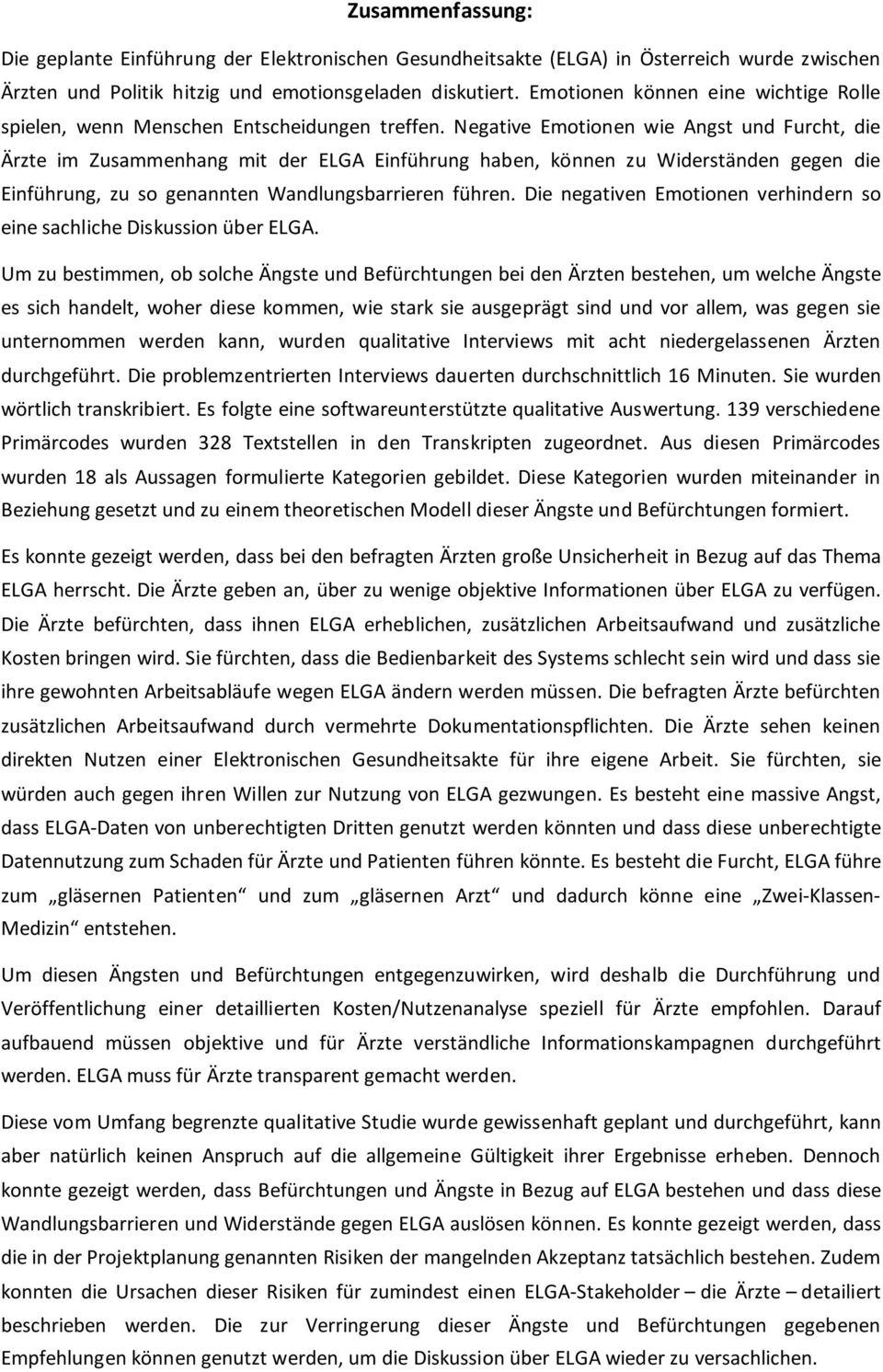 Negative Emotionen wie Angst und Furcht, die Ärzte im Zusammenhang mit der ELGA Einführung haben, können zu Widerständen gegen die Einführung, zu so genannten Wandlungsbarrieren führen.