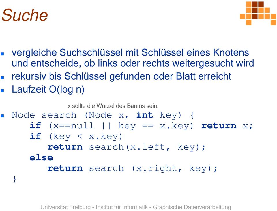 n) x sollte die Wurzel des Baums sein. Node search (Node x, int key) { if (x==null key == x.