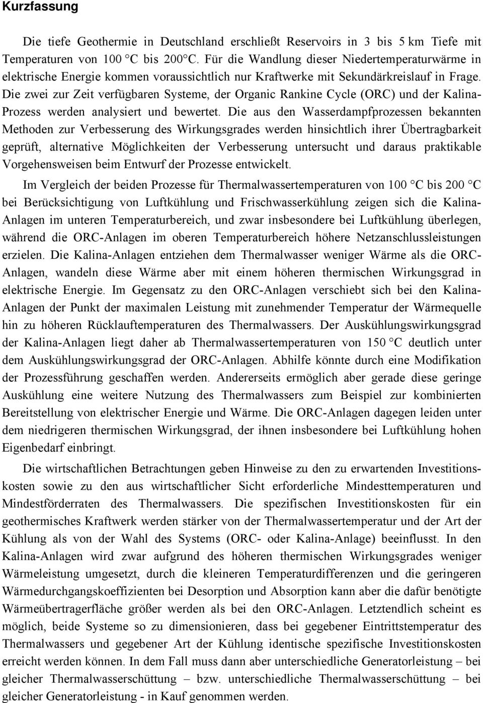 Die zwei zur Zeit verfügbaren Systeme, der Organic Rankine Cycle (ORC) und der Kalina- Prozess werden analysiert und bewertet.