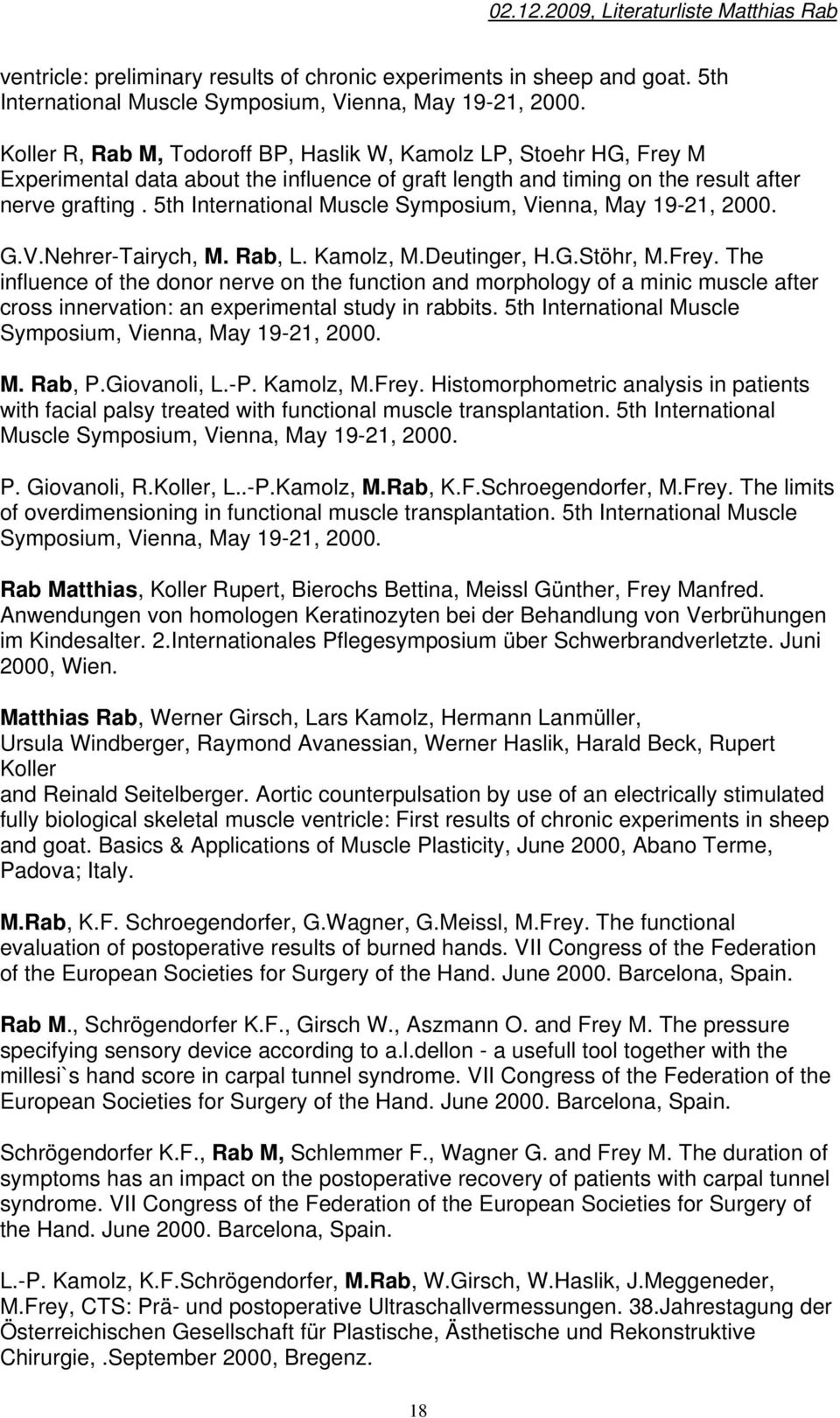 5th International Muscle Symposium, Vienna, May 19-21, 2000. G.V.Nehrer-Tairych, M. Rab, L. Kamolz, M.Deutinger, H.G.Stöhr, M.Frey.
