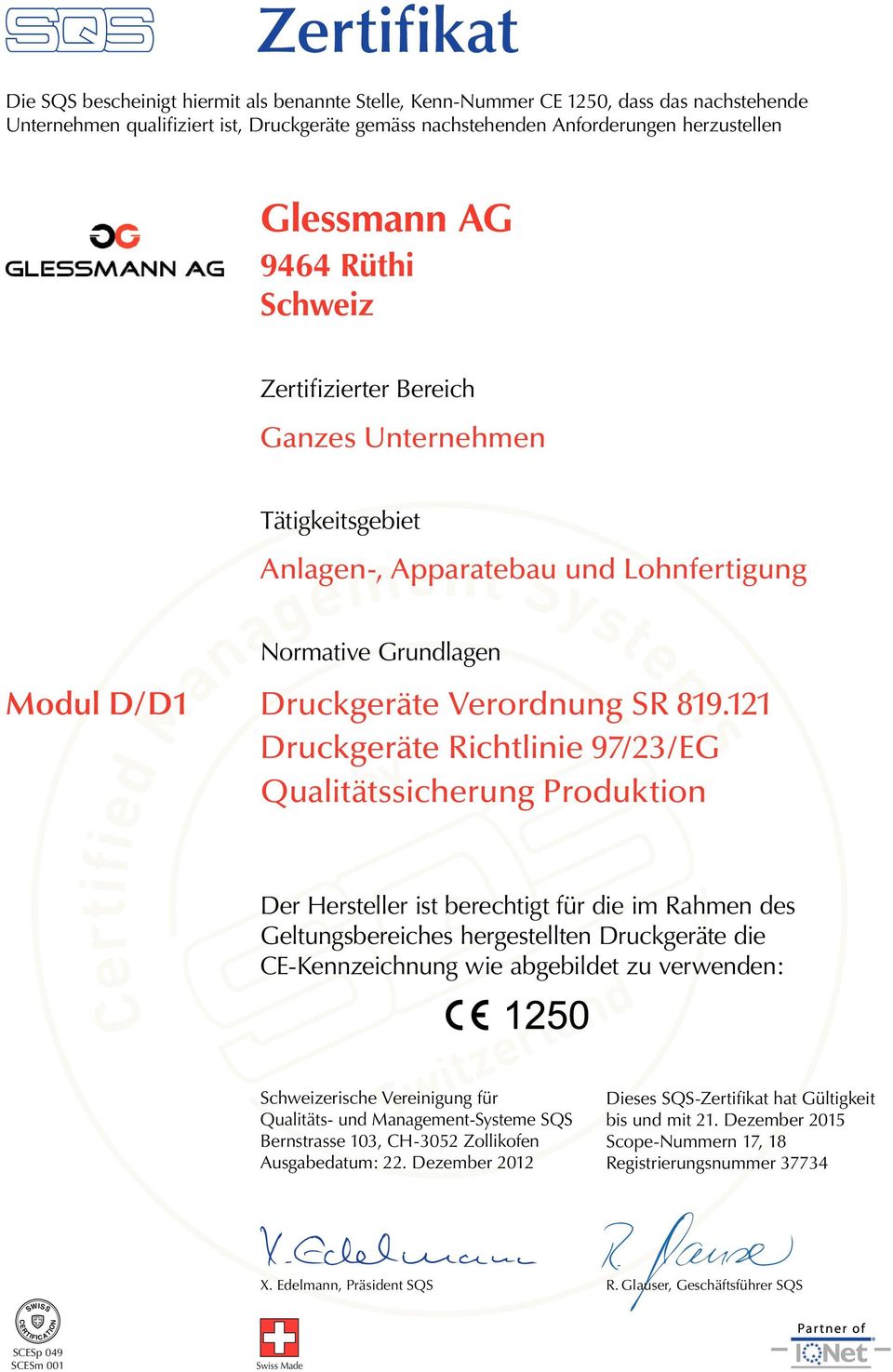 121 Druckgeräte Richtlinie 97/23/EG Qualitätssicherung Produktion Der Hersteller ist berechtigt für die im Rahmen des Geltungsbereiches
