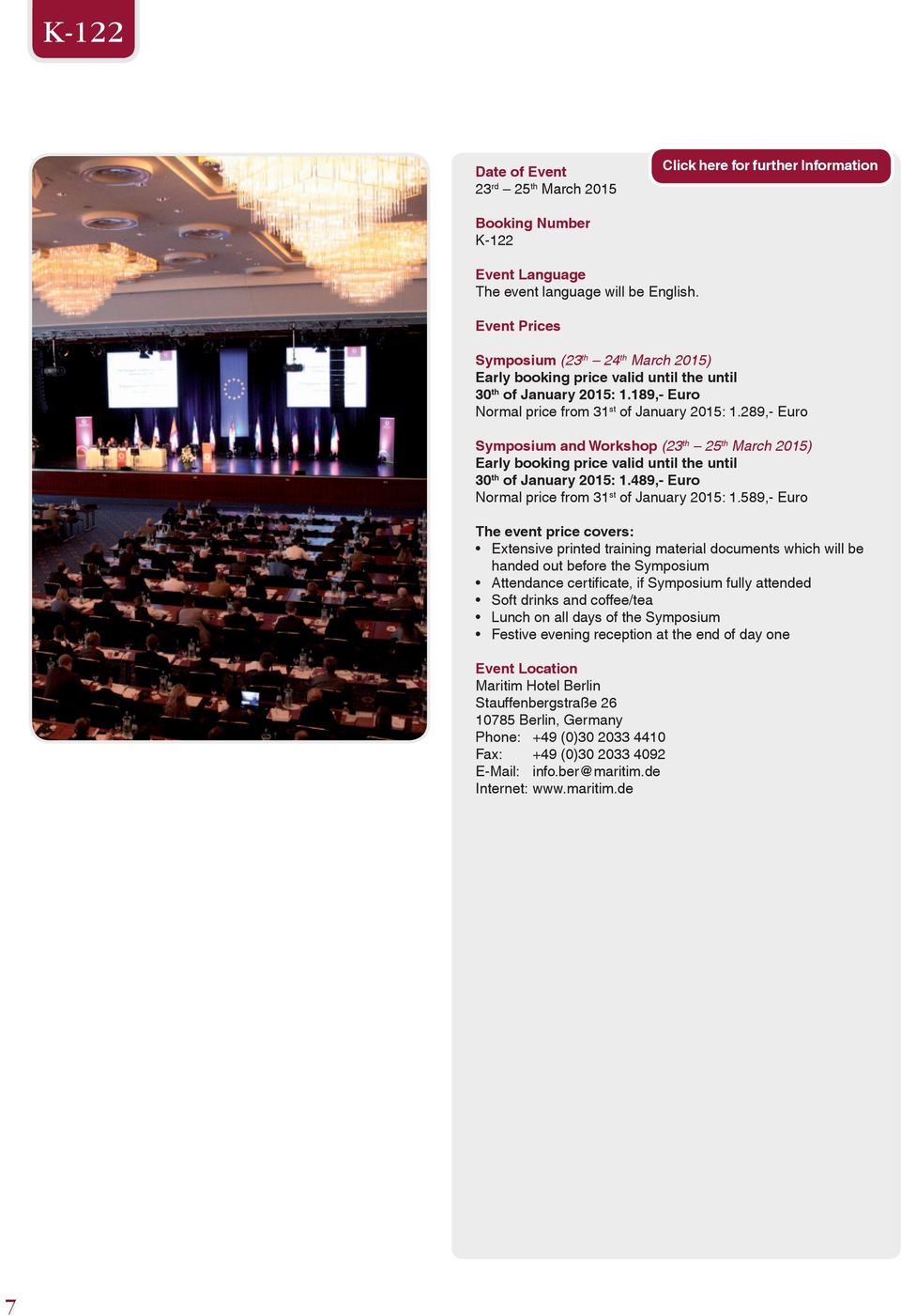 289,- Euro Symposium and Workshop (23 th 25 th March 2015) Early booking price valid until the until 30 th of January 2015: 1.489,- Euro Normal price from 31 st of January 2015: 1.
