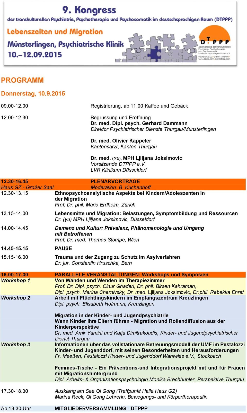 30-16.45 PLENARVORTRÄGE Moderation: B. Küchenhoff 12.30-13.15 Ethnopsychoanalytische Aspekte bei Kindern/Adoleszenten in der Migration Prof. Dr. phil. Mario Erdheim, Zürich 13.15-14.