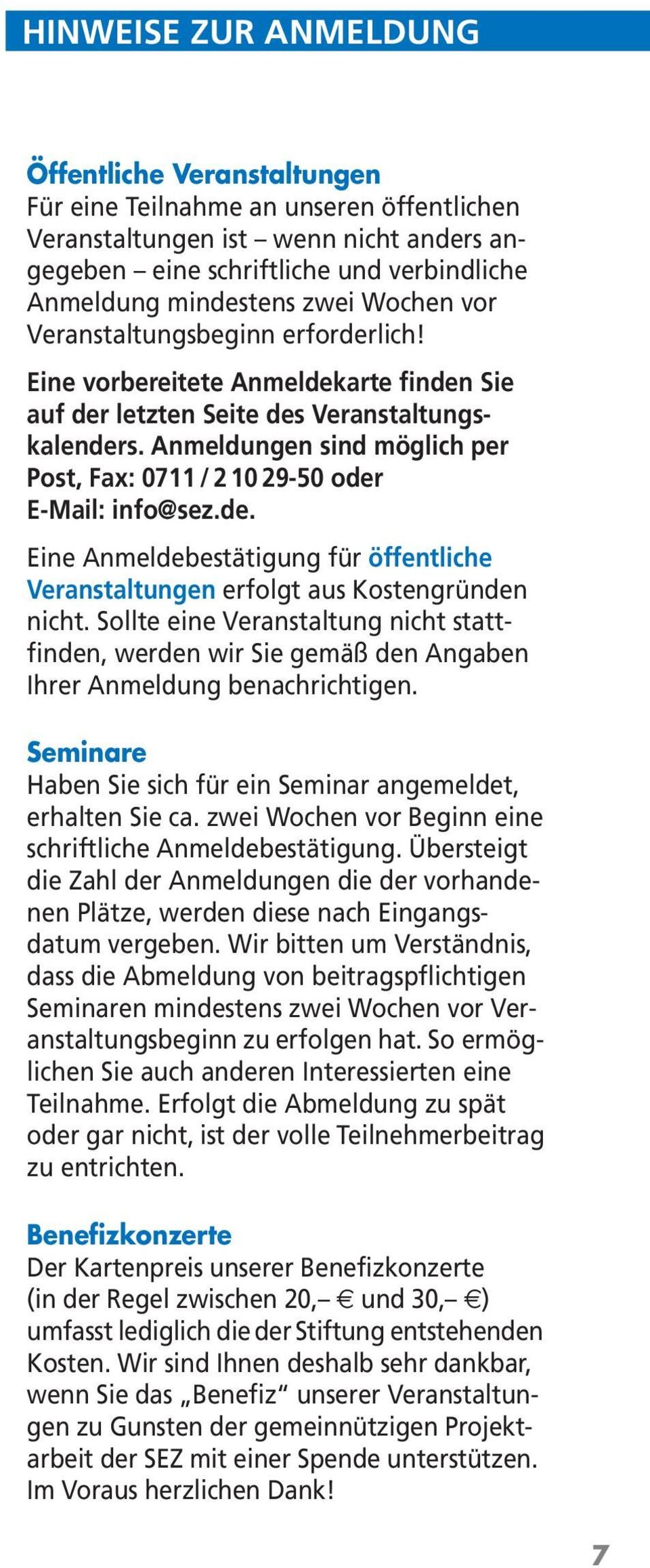 Anmeldungen sind möglich per Post, Fax: 0711/21029-50 oder E-Mail: info@sez.de. Eine Anmeldebestätigung für öffentliche Veranstaltungen erfolgt aus Kostengründen nicht.