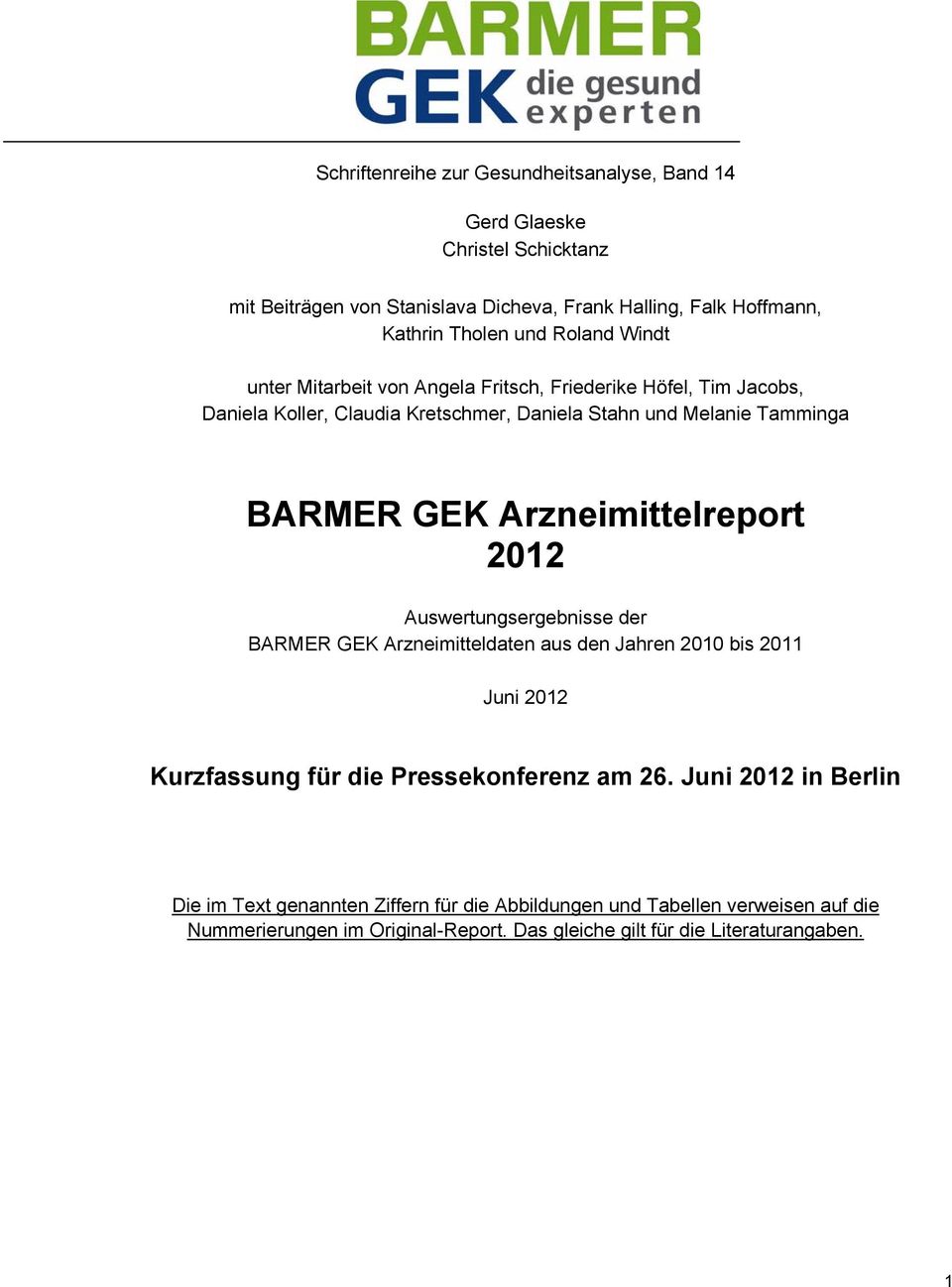 Arzneimittelreport 2012 Auswertungsergebnisse der BARMER GEK Arzneimitteldaten aus den Jahren 2010 bis 2011 Juni 2012 Kurzfassung für die Pressekonferenz am 26.