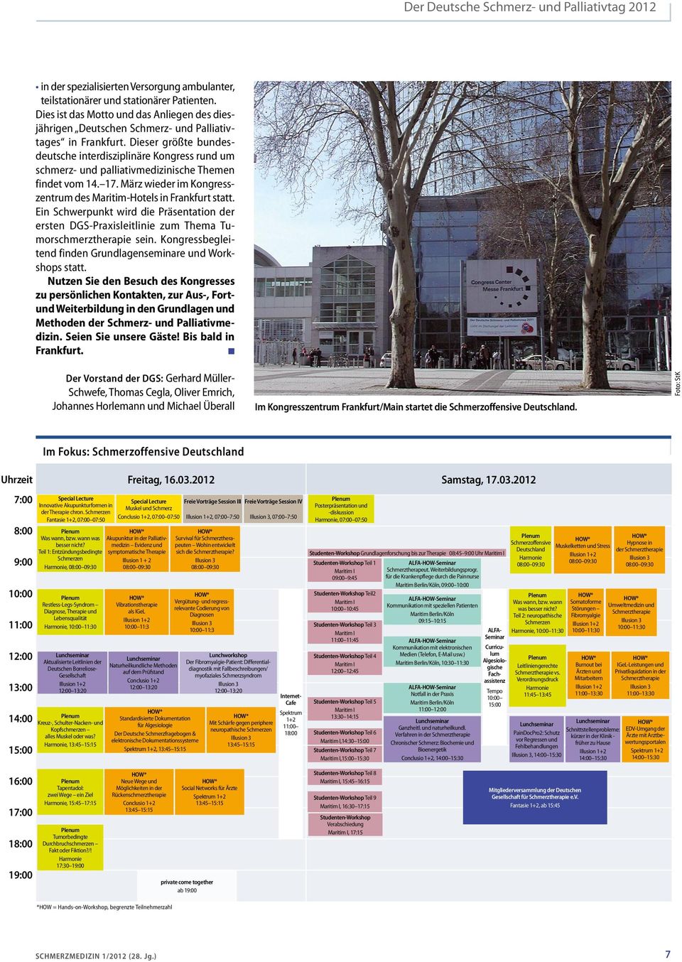 Dieser größte bundesdeutsche interdisziplinäre Kongress rund um schmerz- und palliativmedizinische Themen findet vom 14. 17. März wieder im Kongresszentrum des Maritim-Hotels in Frankfurt statt.