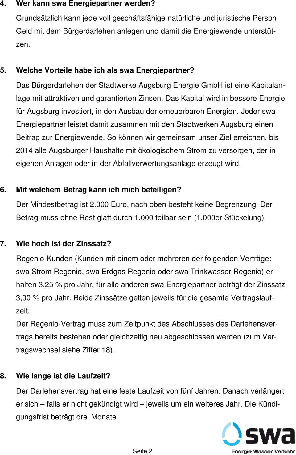 Das Kapital wird in bessere Energie für Augsburg investiert, in den Ausbau der erneuerbaren Energien.