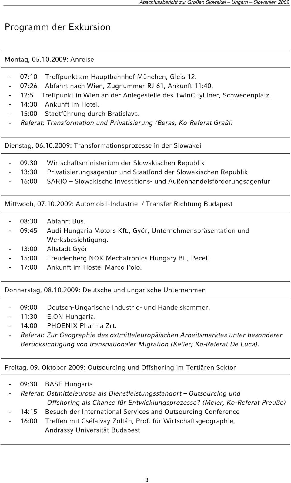 - Referat: Transformation und Privatisierung (Beras; Ko-Referat Graßl) Dienstag, 06.10.2009: Transformationsprozesse in der Slowakei - 09.
