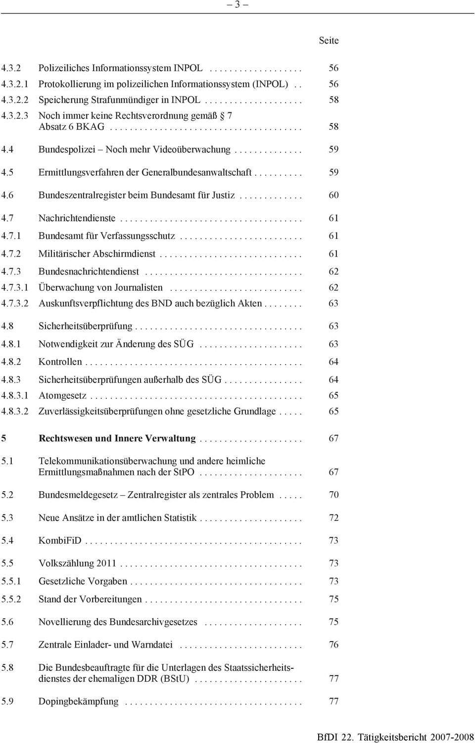 ............. 59 4.5 Ermittlungsverfahren der Generalbundesanwaltschaft.......... 59 4.6 Bundeszentralregister beim Bundesamt für Justiz............. 60 4.7 Nachrichtendienste..................................... 61 4.