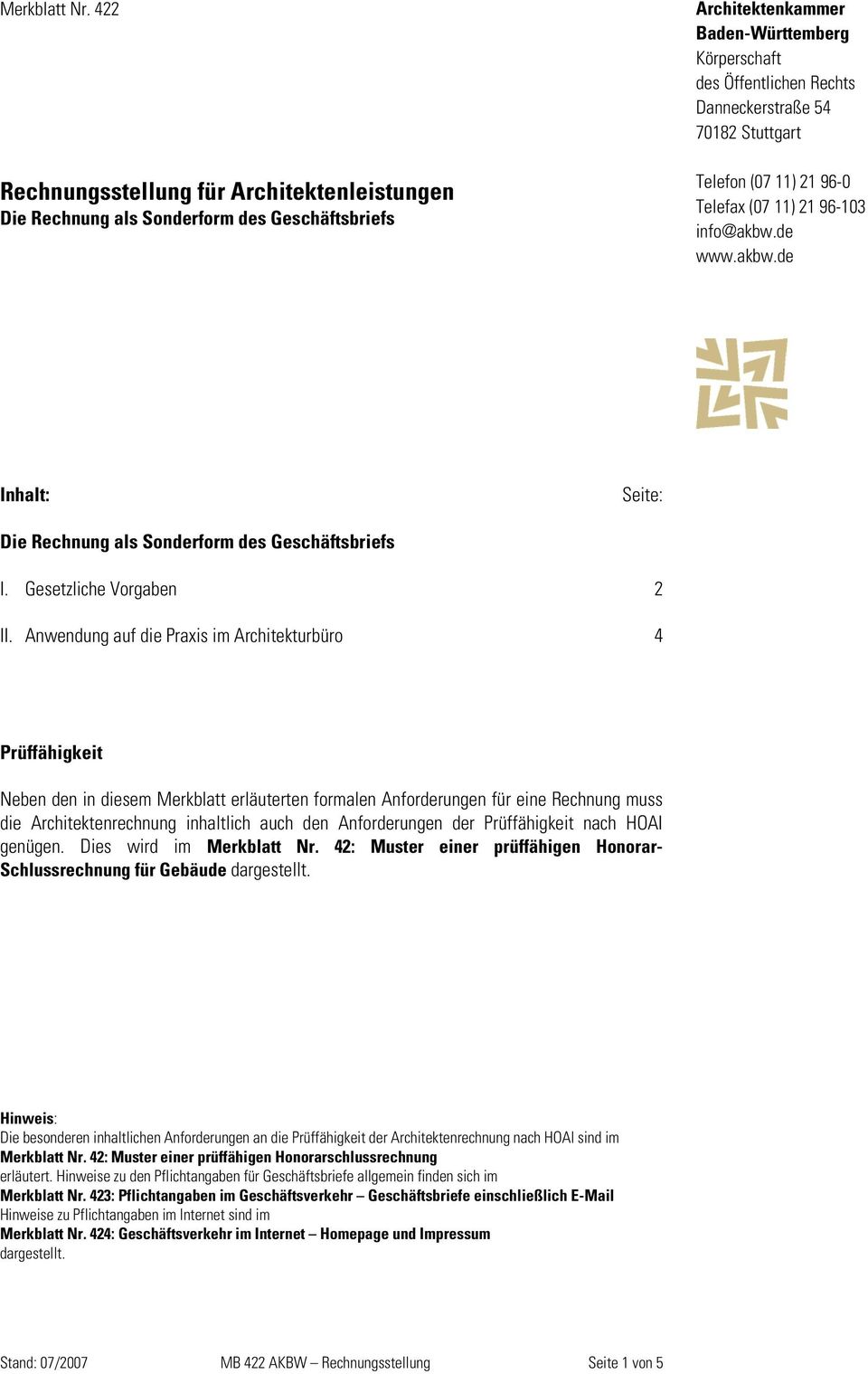11) 21 96-0 Telefax (07 11) 21 96-103 info@akbw.de www.akbw.de Inhalt: Seite: Die Rechnung als Sonderform des Geschäftsbriefs I. Gesetzliche Vorgaben 2 II.