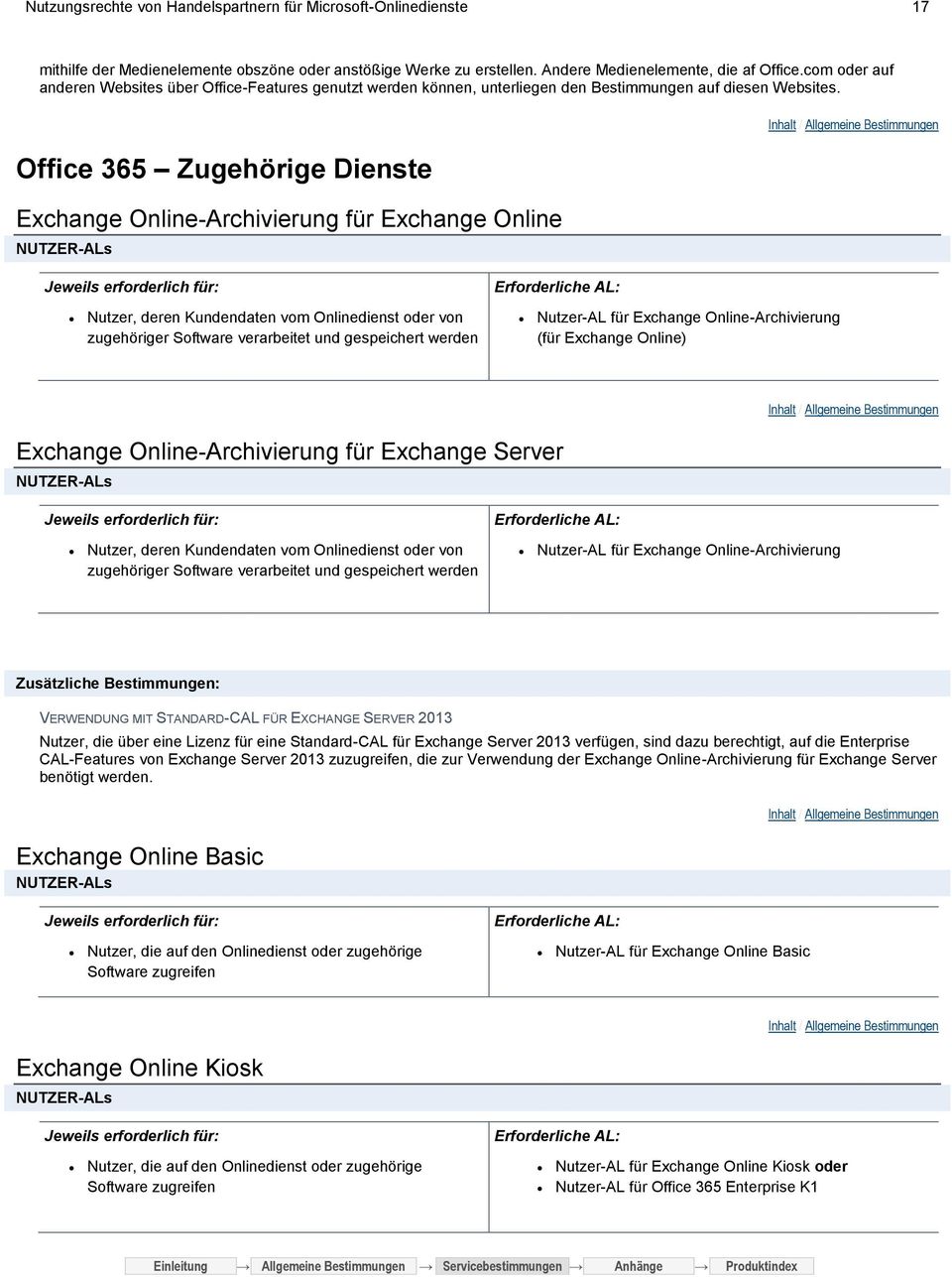 Office 365 Zugehörige Dienste Exchange Online-Archivierung für Exchange Online Nutzer, deren Kundendaten vom Onlinedienst oder von zugehöriger Software verarbeitet und gespeichert werden Nutzer-AL