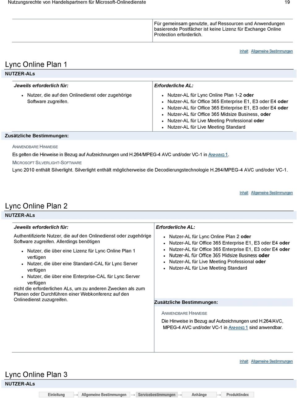 Zusätzliche Bestimmungen: Nutzer-AL für Lync Online Plan 1-2 oder Nutzer-AL für Office 365 Enterprise E1, E3 oder E4 oder Nutzer-AL für Office 365 Enterprise E1, E3 oder E4 oder Nutzer-AL für Office