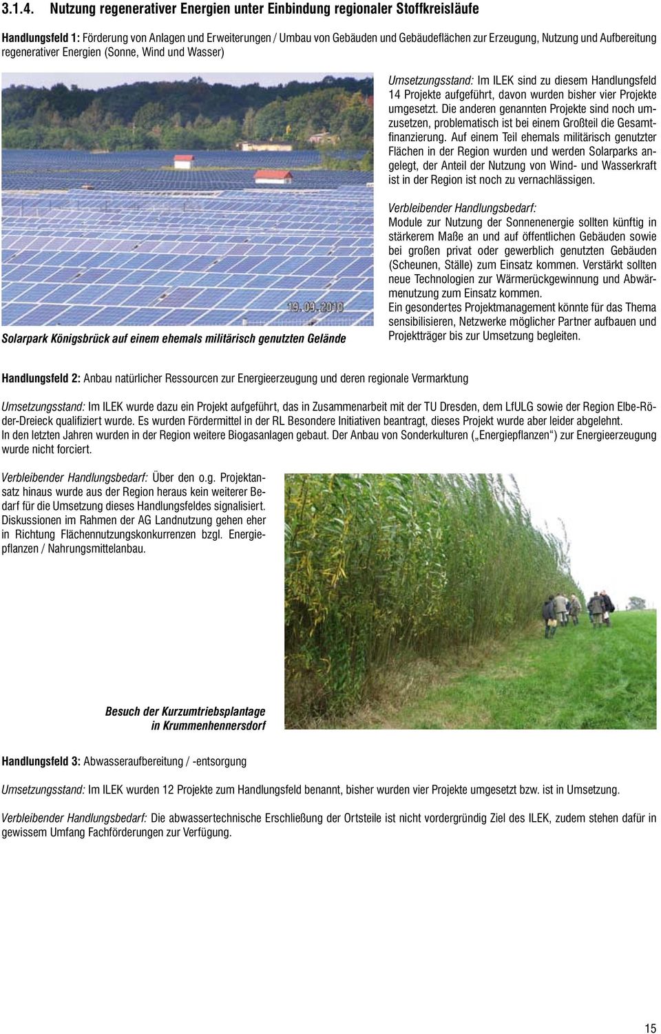 Aufbereitung regenerativer Energien (Sonne, Wind und Wasser) Umsetzungsstand: Im ILEK sind zu diesem Handlungsfeld 14 Projekte aufgeführt, davon wurden bisher vier Projekte umgesetzt.