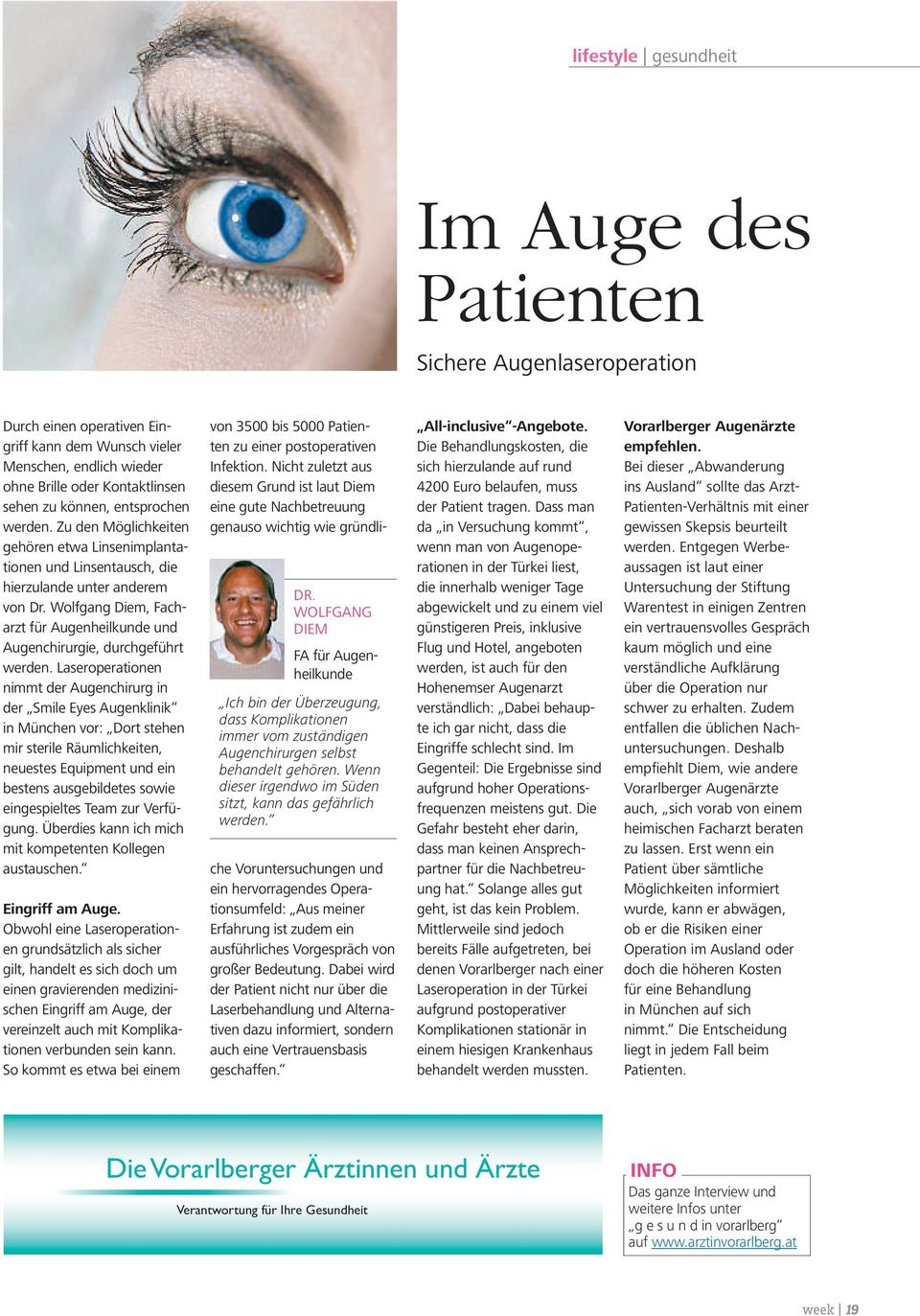 Wolfgang Diem, Facharzt für Augenheilkunde und Augenchirurgie, durchgeführt werden.