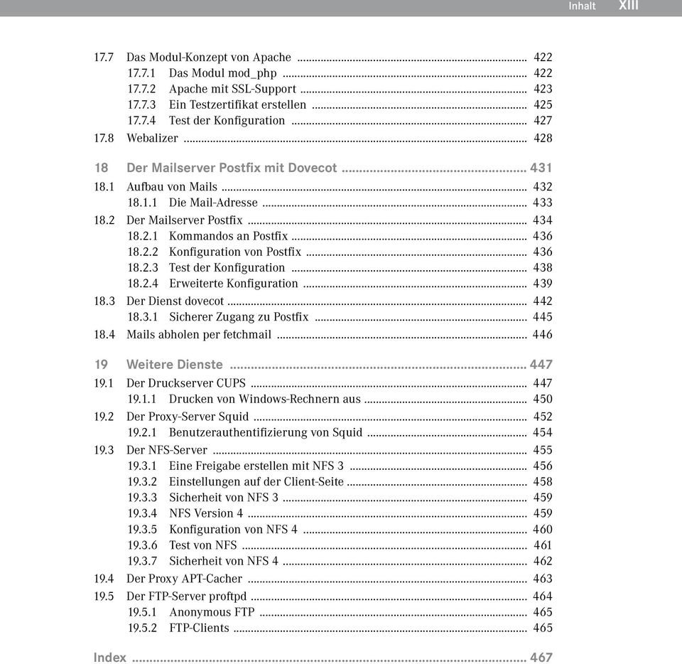 .. 436 18.2.3 Test der Konfiguration... 438 18.2.4 Erweiterte Konfiguration... 439 18.3 Der Dienst dovecot... 442 18.3.1 Sicherer Zugang zu Postfix... 445 18.4 Mails abholen per fetchmail.