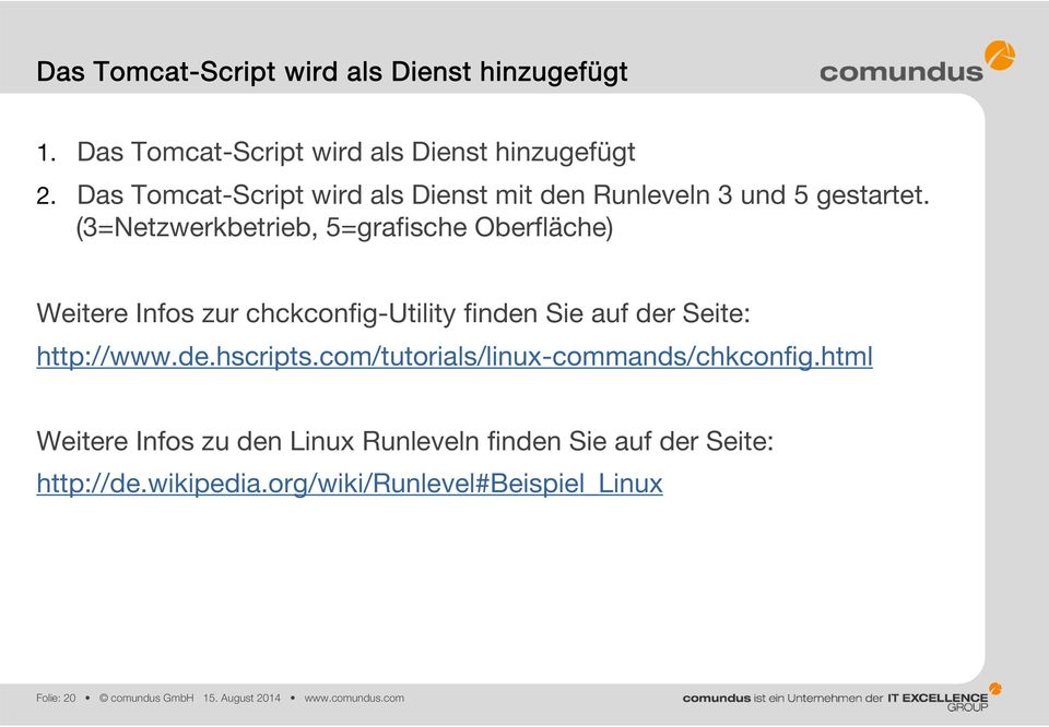 (3=Netzwerkbetrieb, 5=grafische Oberfläche) Weitere Infos zur chckconfig-utility finden Sie auf der Seite: http://www.de.hscripts.