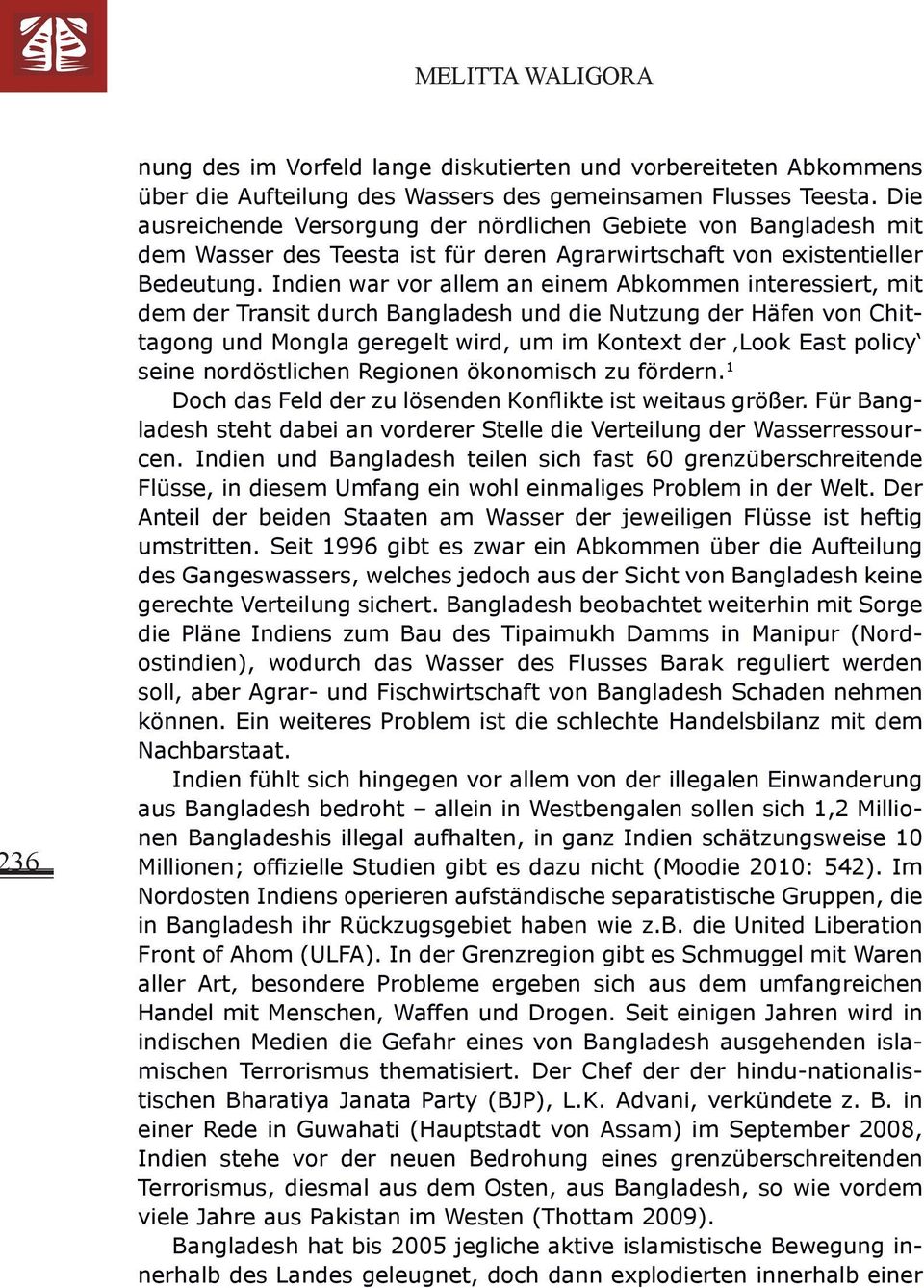 Indien war vor allem an einem Abkommen interessiert, mit dem der Transit durch Bangladesh und die Nutzung der Häfen von Chittagong und Mongla geregelt wird, um im Kontext der Look East policy seine