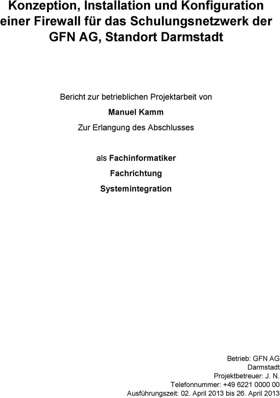 Abschlusses als Fachinformatiker Fachrichtung Systemintegration Betrieb: GFN AG Darmstadt