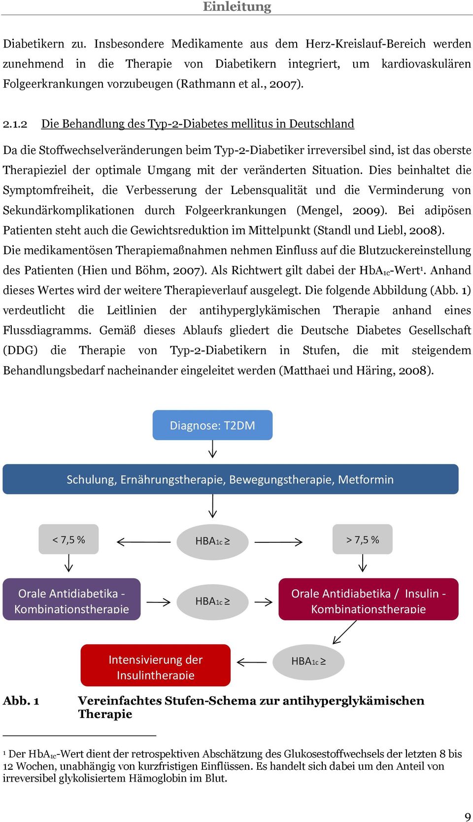 2 Die Behandlung des Typ-2-Diabetes mellitus in Deutschland Da die Stoffwechselveränderungen beim Typ-2-Diabetiker irreversibel sind, ist das oberste Therapieziel der optimale Umgang mit der