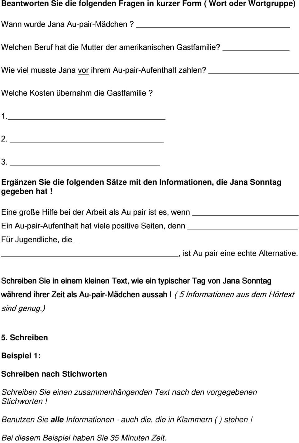 Eine große Hilfe bei der Arbeit als Au pair ist es, wenn Ein Au-pair-Aufenthalt hat viele positive Seiten, denn Für Jugendliche, die, ist Au pair eine echte Alternative.