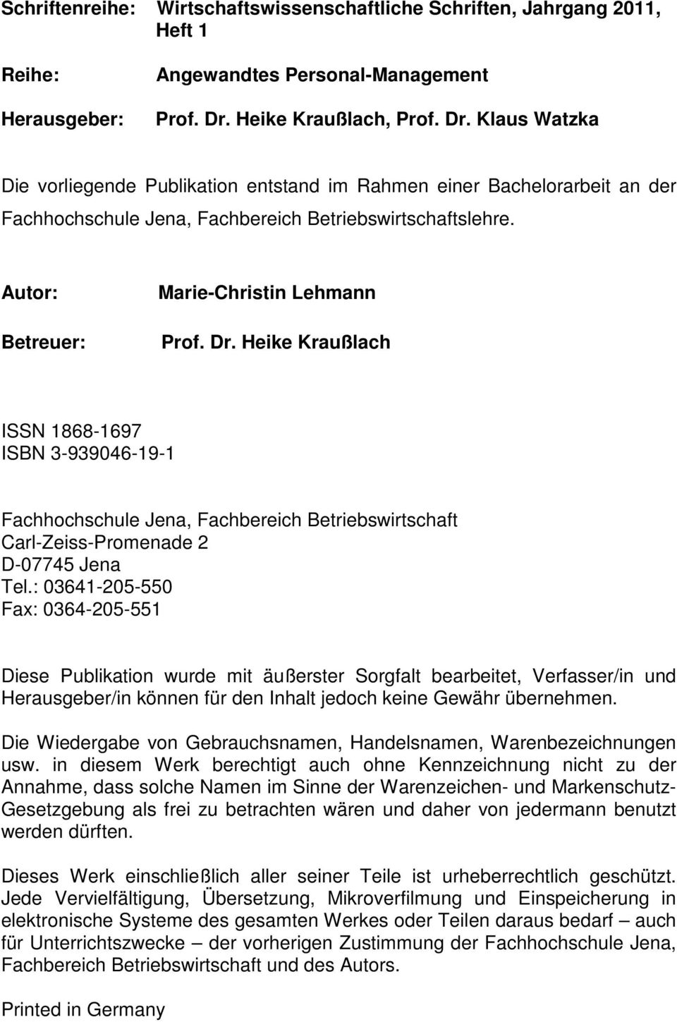 Autor: Betreuer: Marie-Christin Lehmann Prof. Dr. Heike Kraußlach ISSN 1868-1697 ISBN 3-939046-19-1 Fachhochschule Jena, Fachbereich Betriebswirtschaft Carl-Zeiss-Promenade 2 D-07745 Jena Tel.