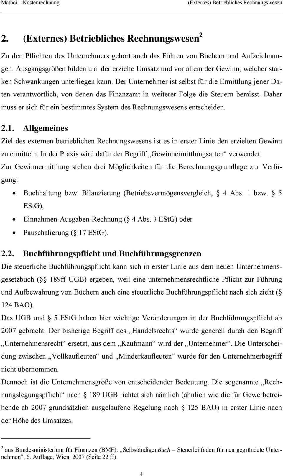 Der Unternehmer ist selbst für die Ermittlung jener Daten verantwortlich, von denen das Finanzamt in weiterer Folge die Steuern bemisst.