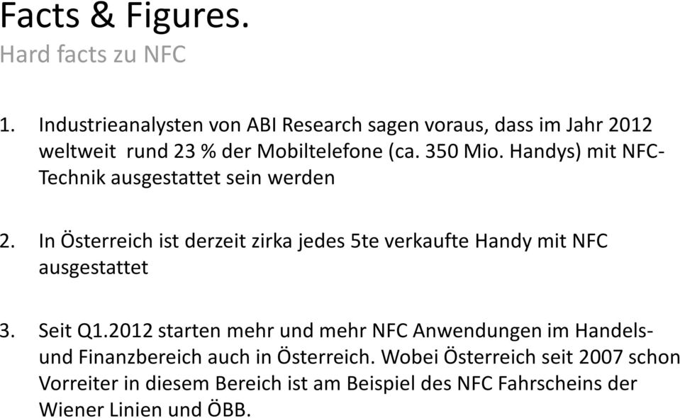 Handys) mit NFC- Technik ausgestattet sein werden 2. In Österreich ist derzeit zirka jedes 5te verkaufte Handy mit NFC ausgestattet 3.