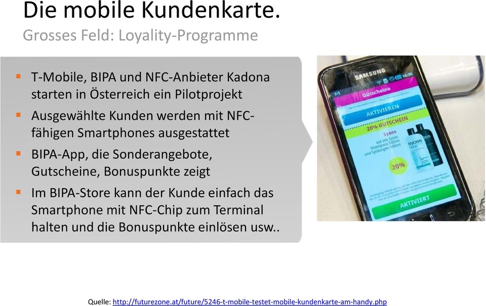 Kunden werden mit NFCfähigen Smartphones ausgestattet BIPA-App, die Sonderangebote, Gutscheine, Bonuspunkte zeigt Im