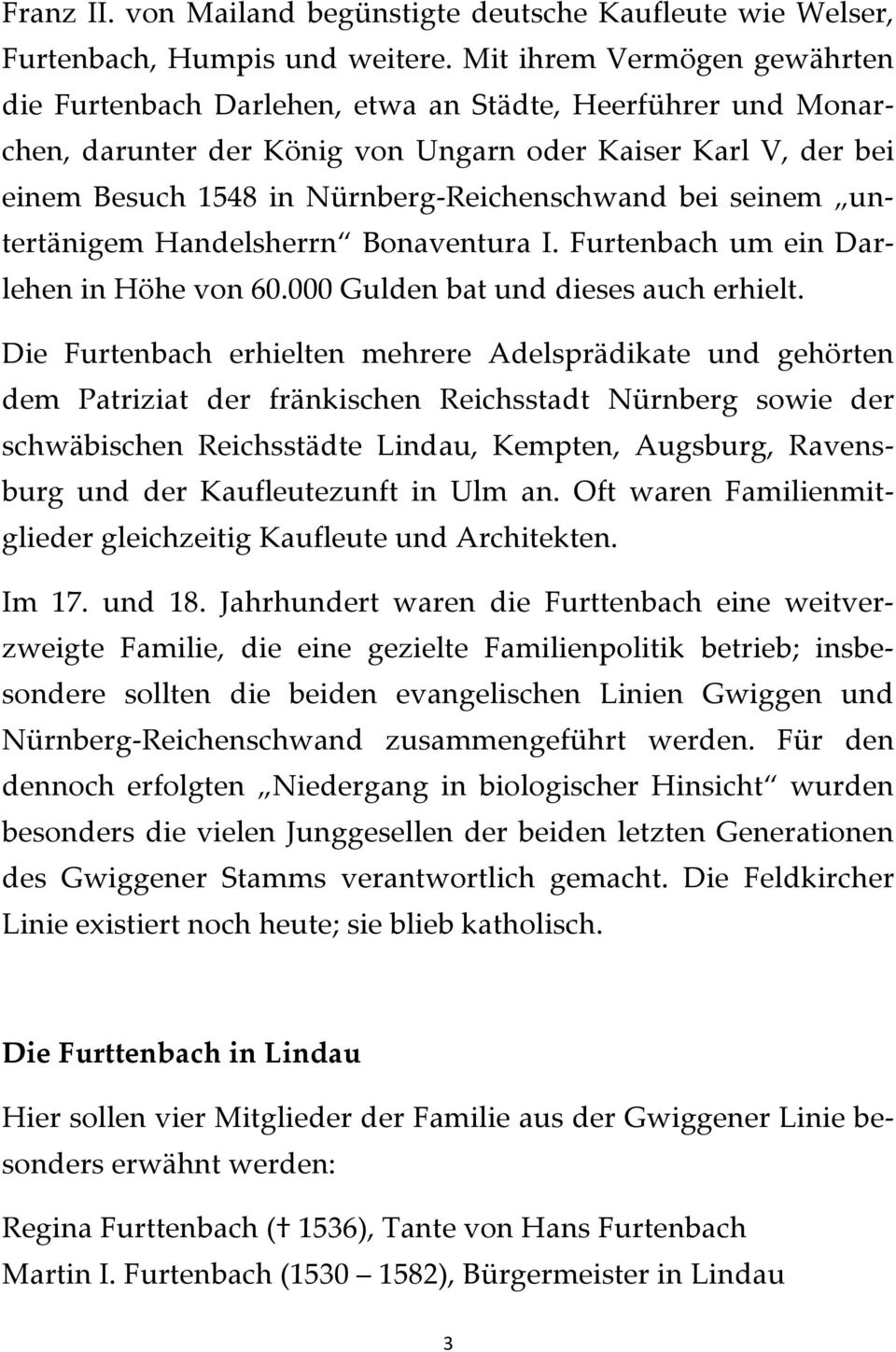 bei seinem untertänigem Handelsherrn Bonaventura I. Furtenbach um ein Darlehen in Höhe von 60.000 Gulden bat und dieses auch erhielt.