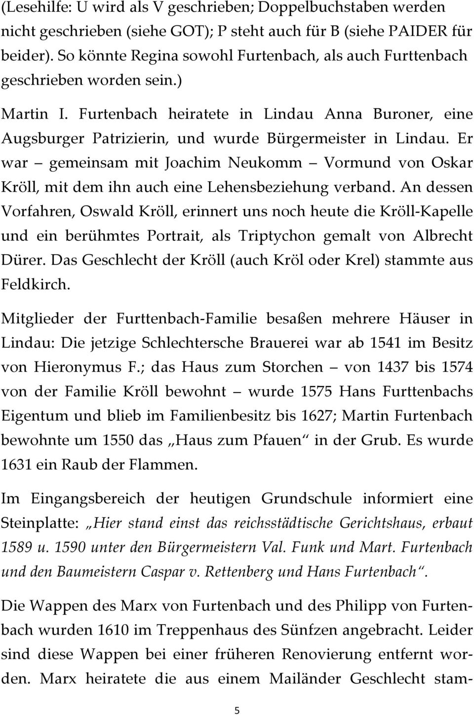 Furtenbach heiratete in Lindau Anna Buroner, eine Augsburger Patrizierin, und wurde Bürgermeister in Lindau.