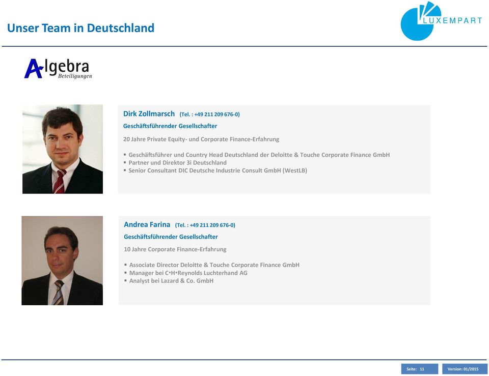 Deutschland der Deloitte & Touche Corporate Finance GmbH Partner und Direktor 3i Deutschland Senior Consultant DIC Deutsche Industrie Consult GmbH