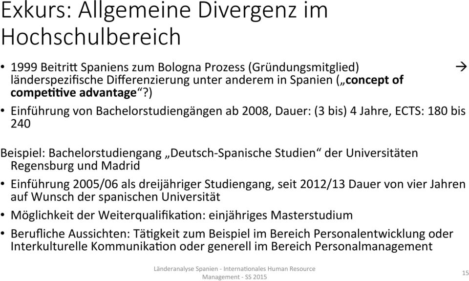 ) Einführung von Bachelorstudiengängen ab 2008, Dauer: (3 bis) 4 Jahre, ECTS: 180 bis 240 Beispiel: Bachelorstudiengang Deutsch- Spanische Studien der Universitäten Regensburg und