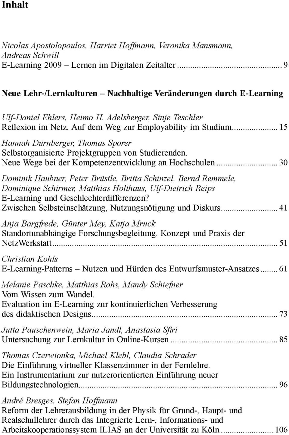 .. 15 Hannah Dürnberger, Thomas Sporer Selbstorganisierte Projektgruppen von Studierenden. Neue Wege bei der Kompetenzentwicklung an Hochschulen.