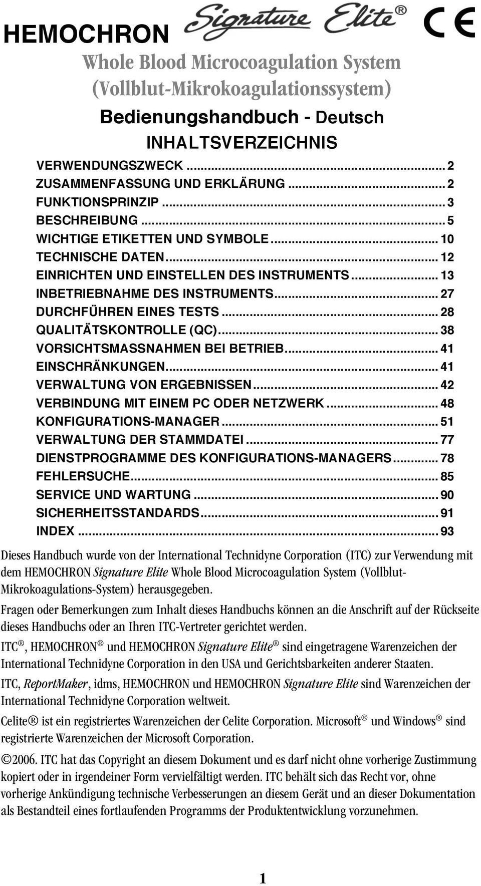 .. 27 DURCHFÜHREN EINES TESTS... 28 QUALITÄTSKONTROLLE (QC)... 38 VORSICHTSMASSNAHMEN BEI BETRIEB... 41 EINSCHRÄNKUNGEN... 41 VERWALTUNG VON ERGEBNISSEN... 42 VERBINDUNG MIT EINEM PC ODER NETZWERK.