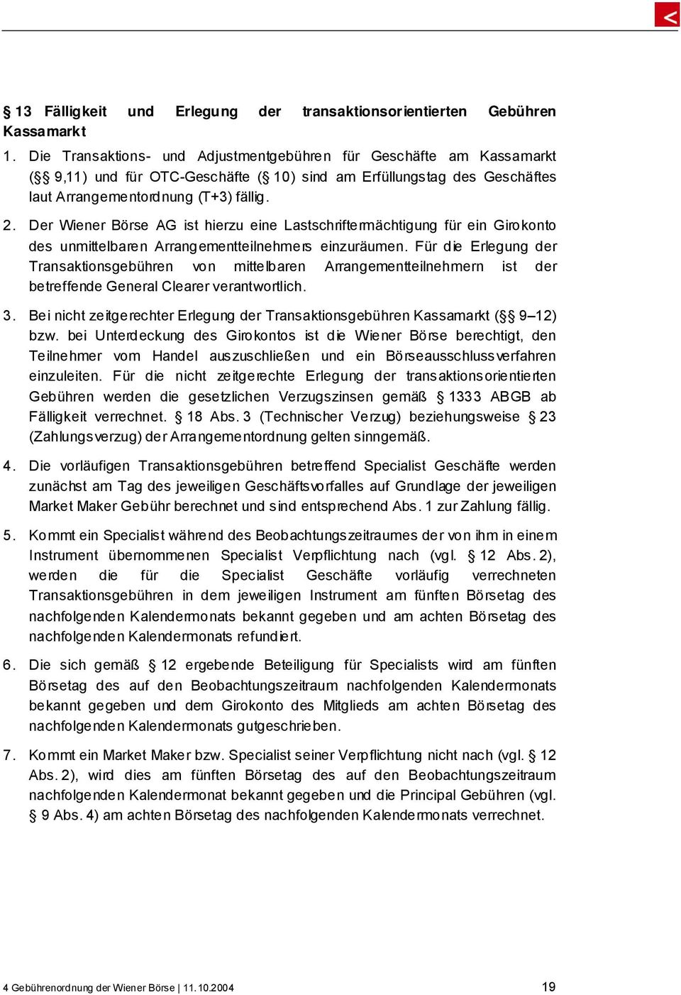 Der Wiener Börse AG ist hierzu eine Lastschriftermächtigung für ein Girokonto des unmittelbaren Arrangementteilnehmers einzuräumen.