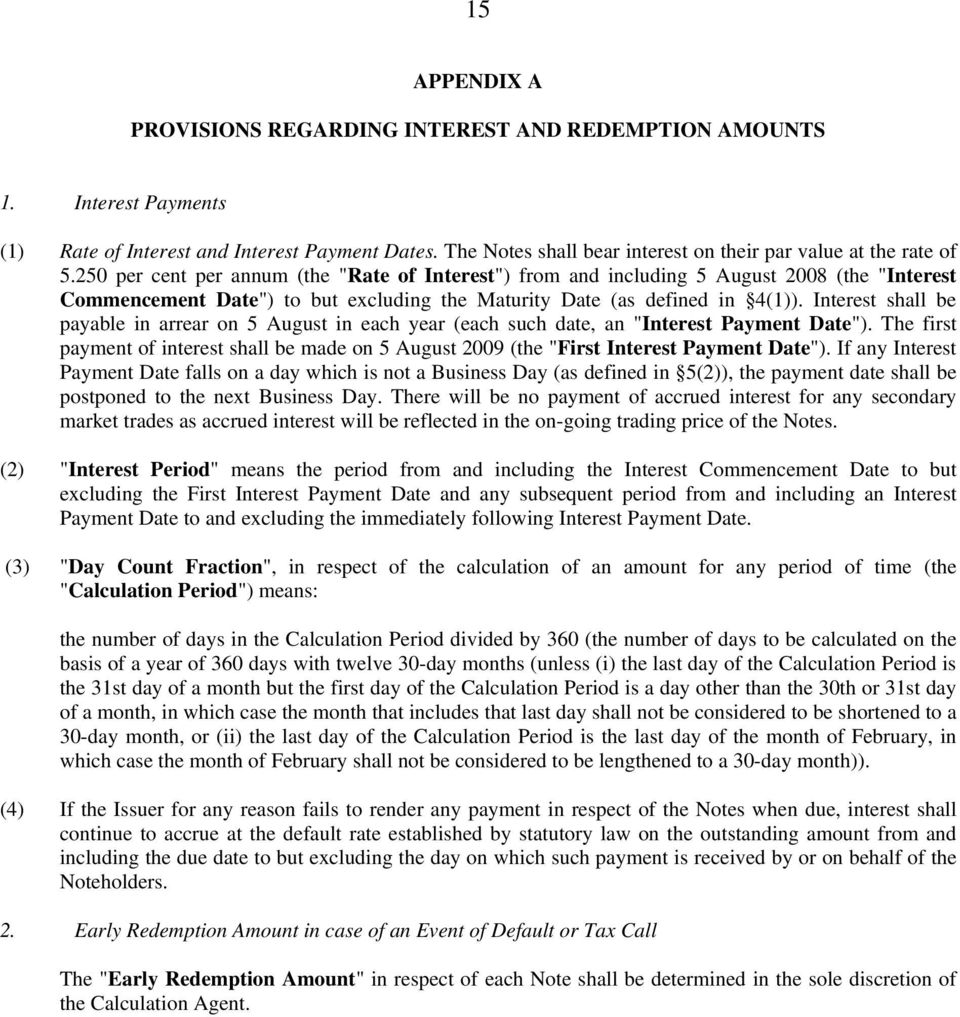 250 per cent per annum (the "Rate of Interest") from and including 5 August 2008 (the "Interest Commencement Date") to but excluding the Maturity Date (as defined in 4(1)).