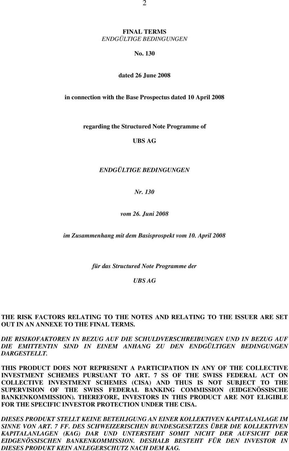 April 2008 für das Structured Note Programme der UBS AG THE RISK FACTORS RELATING TO THE NOTES AND RELATING TO THE ISSUER ARE SET OUT IN AN ANNEXE TO THE FINAL TERMS.