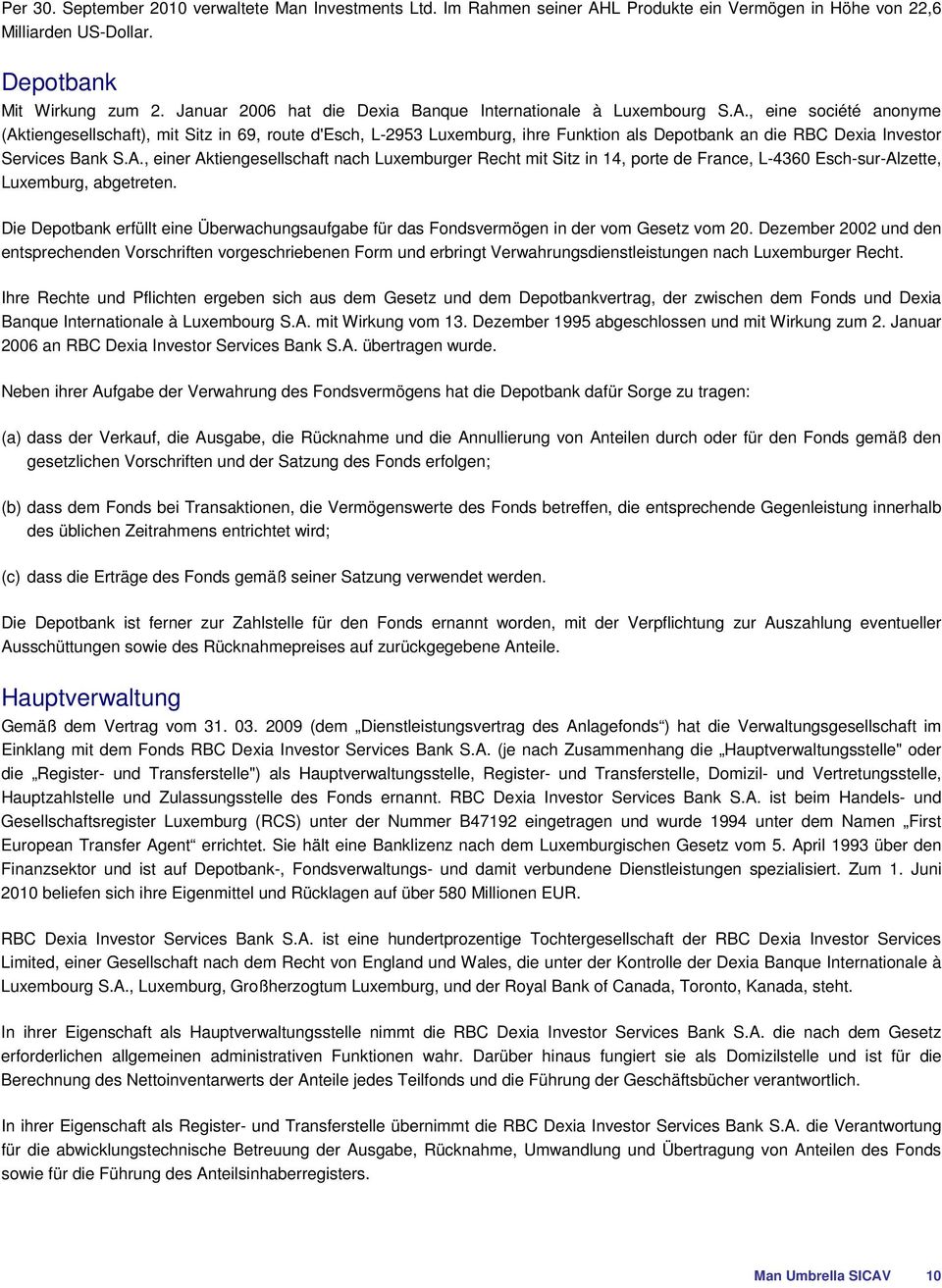 , eine société anonyme (Aktiengesellschaft), mit Sitz in 69, route d'esch, L-2953 Luxemburg, ihre Funktion als Depotbank an die RBC Dexia Investor Services Bank S.A., einer Aktiengesellschaft nach Luxemburger Recht mit Sitz in 14, porte de France, L-4360 Esch-sur-Alzette, Luxemburg, abgetreten.