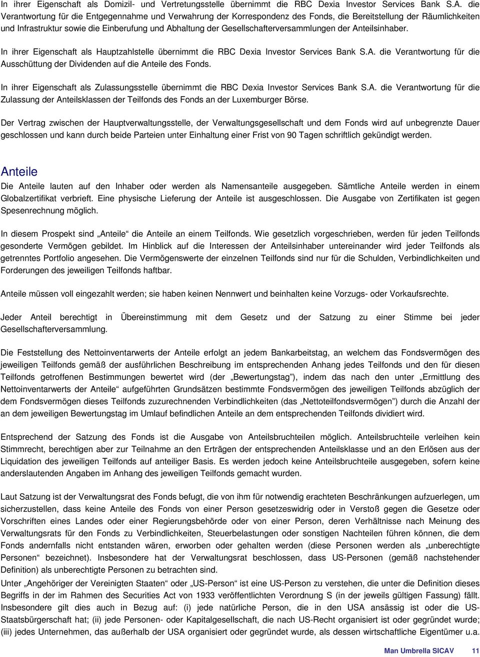 Gesellschafterversammlungen der Anteilsinhaber. In ihrer Eigenschaft als Hauptzahlstelle übernimmt die RBC Dexia Investor Services Bank S.A. die Verantwortung für die Ausschüttung der Dividenden auf die Anteile des Fonds.