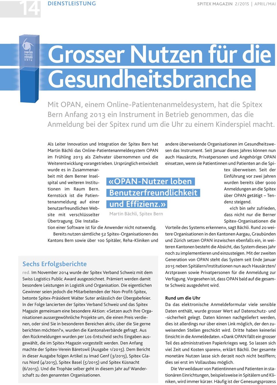 Als Leiter Innovation und Integration der Spitex Bern hat Martin Bächli das Online-Patientenanmeldesystem OPAN im Frühling 2013 als Ziehvater übernommen und die Weiterentwicklung vorangetrieben.