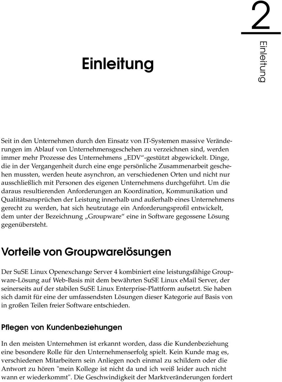 Dinge, die in der Vergangenheit durch eine enge persönliche Zusammenarbeit geschehen mussten, werden heute asynchron, an verschiedenen Orten und nicht nur ausschließlich mit Personen des eigenen