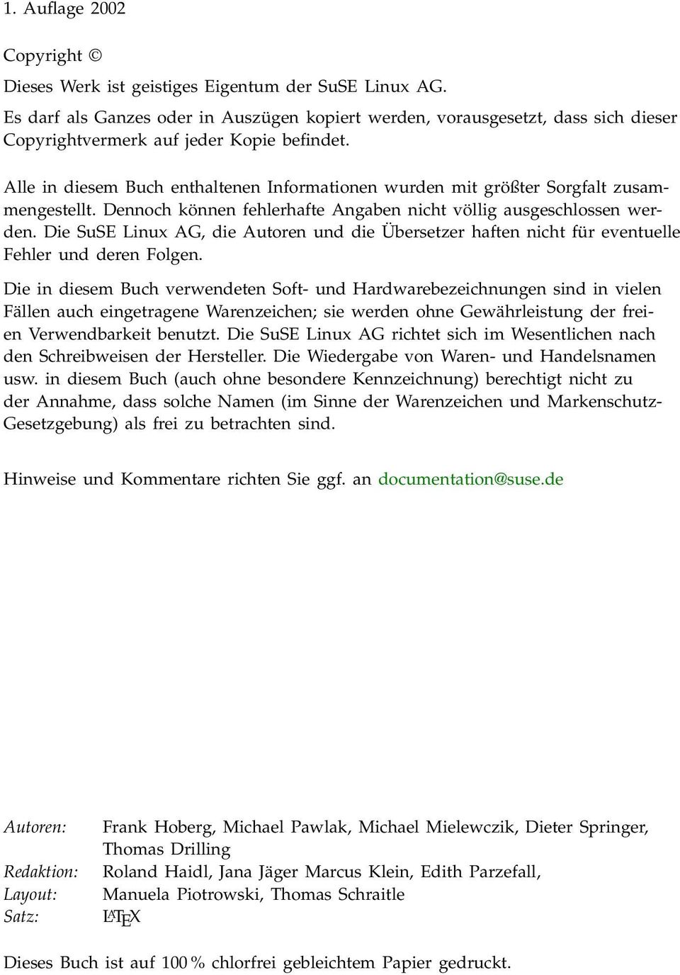 Alle in diesem Buch enthaltenen Informationen wurden mit größter Sorgfalt zusammengestellt. Dennoch können fehlerhafte Angaben nicht völlig ausgeschlossen werden.