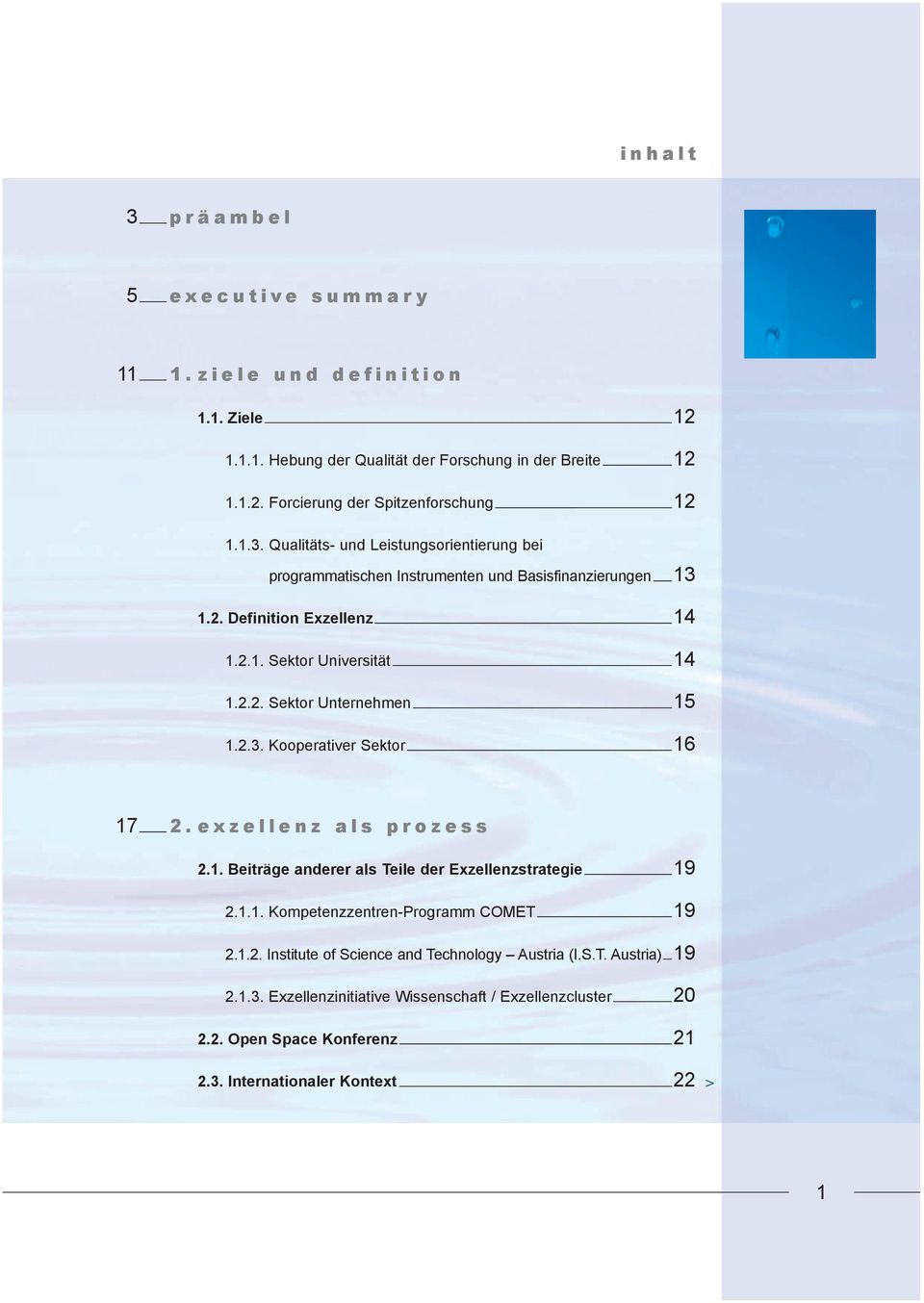 2.3. Kooperativer Sektor 16 17 2.exzellenz als prozess 2.1. Beiträge anderer als Teile der Exzellenzstrategie 19 2.1.1. Kompetenzzentren-Programm COMET 19 2.1.2. Institute of Science and Technology Austria (I.