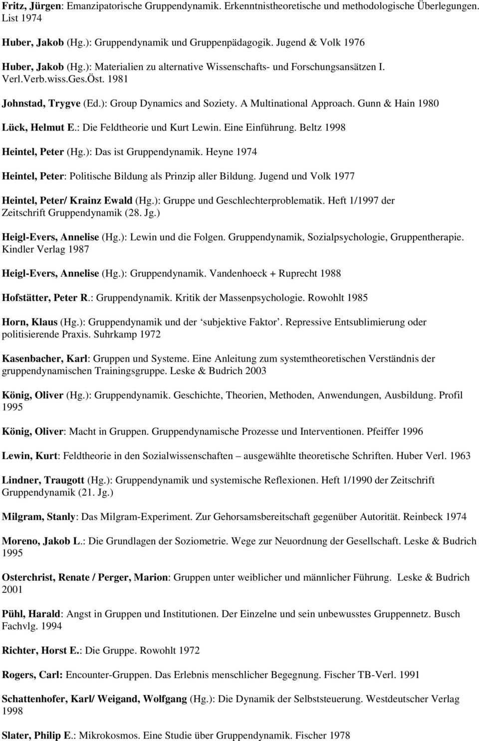 A Multinational Approach. Gunn & Hain 1980 Lück, Helmut E.: Die Feldtheorie und Kurt Lewin. Eine Einführung. Beltz 1998 Heintel, Peter (Hg.): Das ist Gruppendynamik.