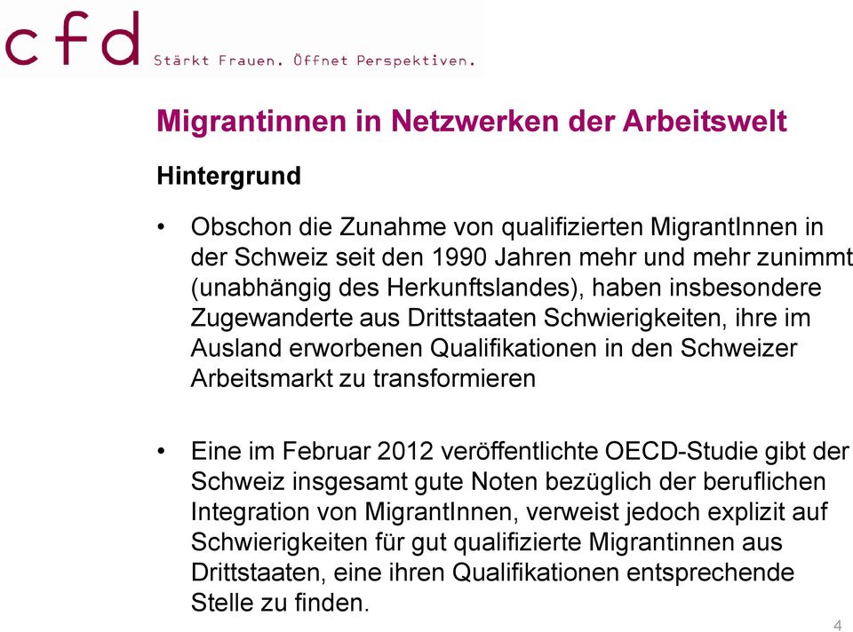 Arbeitsmarkt zu transformieren Eine im Februar 2012 veröffentlichte OECD-Studie gibt der Schweiz insgesamt gute Noten bezüglich der beruflichen Integration von