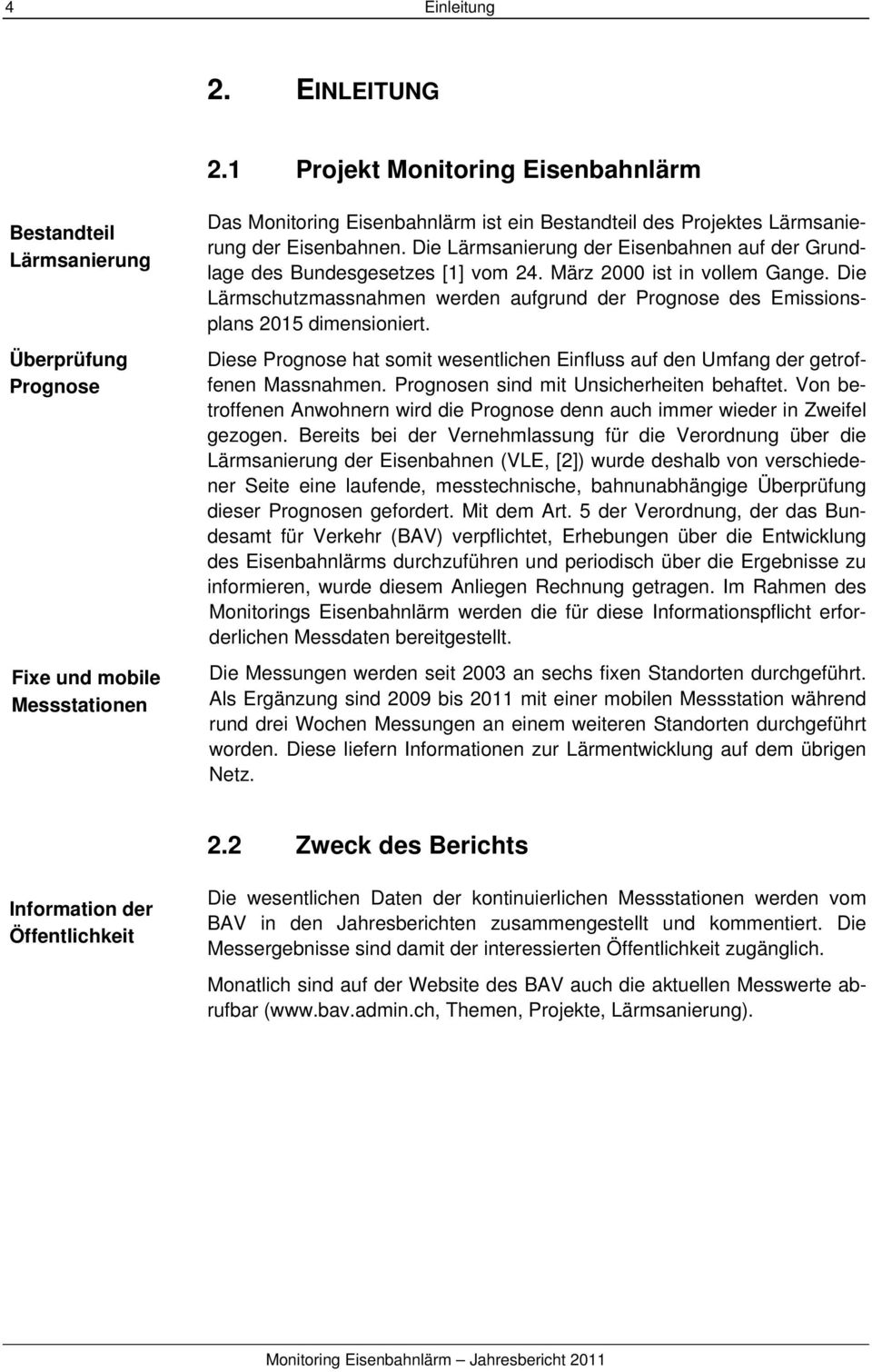 Eisenbahnen. Die Lärmsanierung der Eisenbahnen auf der Grundlage des Bundesgesetzes [1] vom 24. März 2000 ist in vollem Gange.