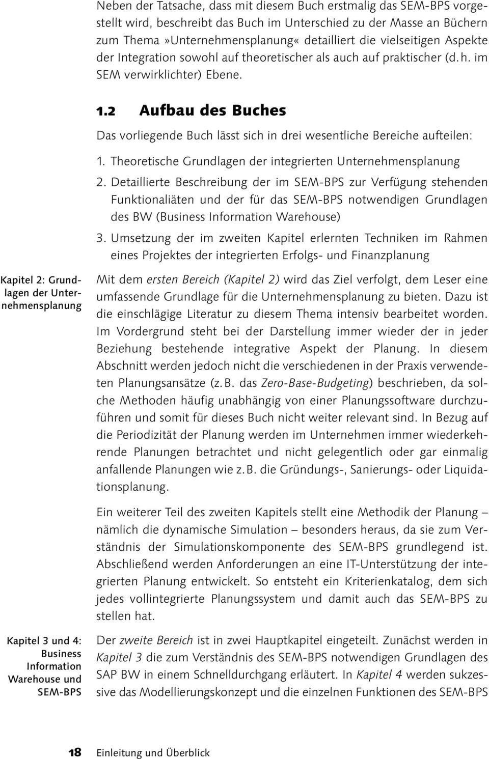 2 Aufbau des Buches Das vorliegende Buch lässt sich in drei wesentliche Bereiche aufteilen: 1. Theoretische Grundlagen der integrierten Unternehmensplanung 2.