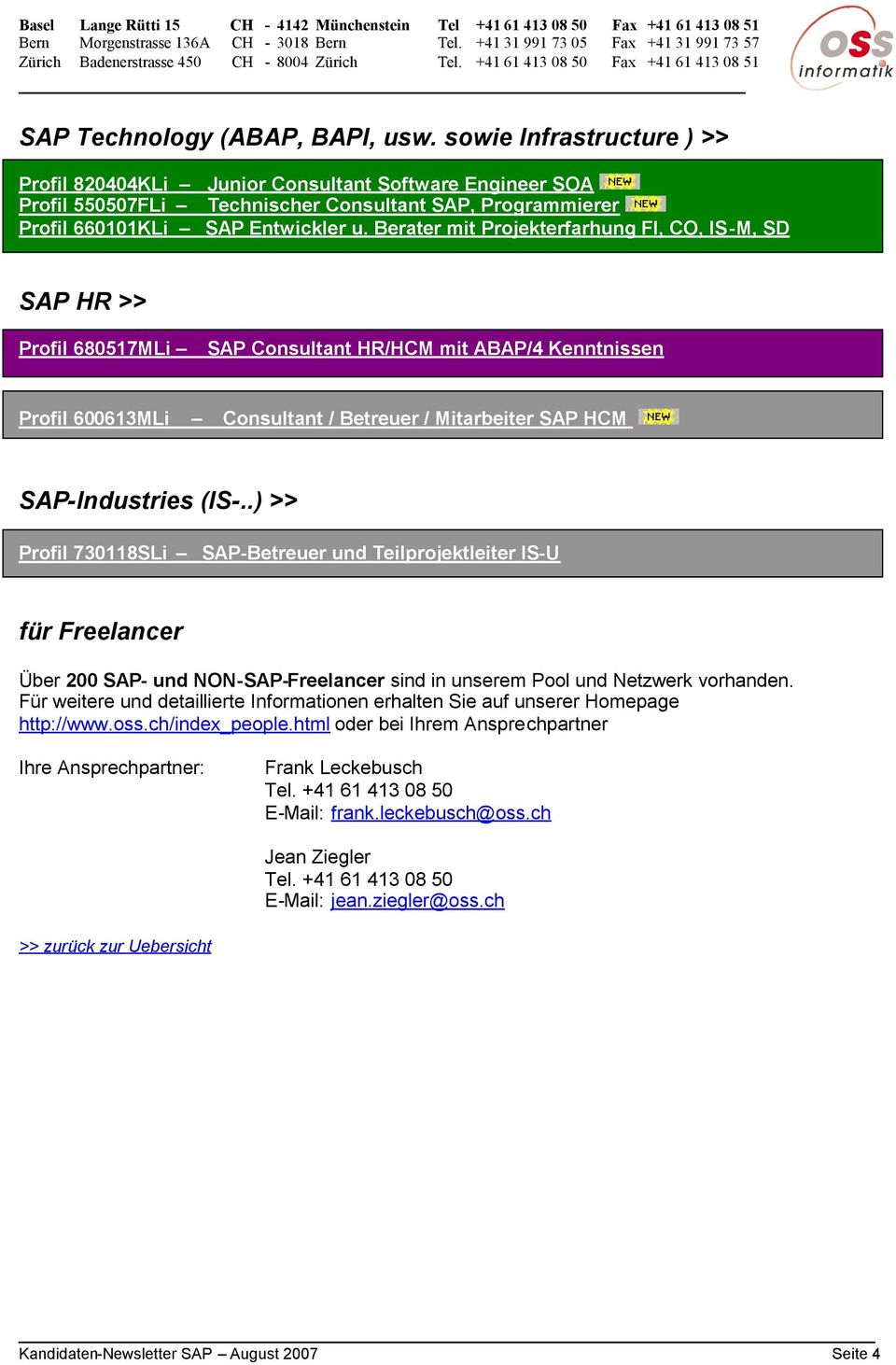 Berater mit Projekterfarhung FI, CO, IS-M, SD SAP HR >> Profil 680517MLi SAP Consultant HR/HCM mit ABAP/4 Kenntnissen Profil 600613MLi Consultant / Betreuer / Mitarbeiter SAP HCM SAP-Industries (IS-.